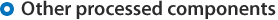 Other processed components